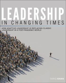 Paperback Leadership in Changing Times: How Adaptive Leadership is Replacing Classic Leadership in a Post-Pandemic World Book