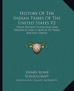 Paperback History Of The Indian Tribes Of The United States V2: Their Present Condition And Prospects And A Sketch Of Their Ancient Status Book