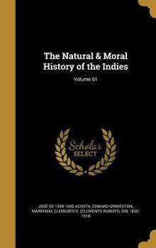 Hardcover The Natural & Moral History of the Indies; Volume 61 Book