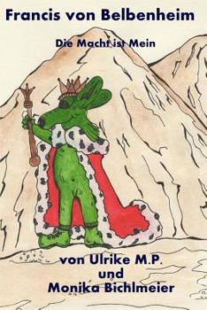 Paperback Francis von Belbenheim: Die Macht ist Mein [German] Book