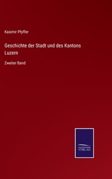 Hardcover Geschichte der Stadt und des Kantons Luzern: Zweiter Band [German] Book