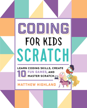 Paperback Coding for Kids: Scratch: Learn Coding Skills, Create 10 Fun Games, and Master Scratch Book