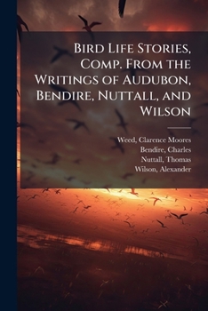 Paperback Bird Life Stories, Comp. From the Writings of Audubon, Bendire, Nuttall, and Wilson Book