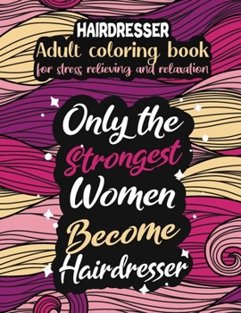 Hairdresser adult coloring book for stress relieving and relaxation: Funny Hairdresser coloring book humorous Hairdresser problems coloring book gift