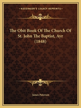 Paperback The Obit Book Of The Church Of St. John The Baptist, Ayr (1848) Book