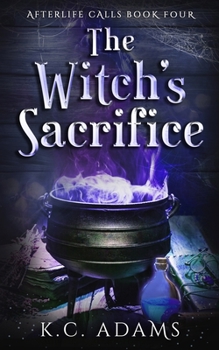 The Witch's Sacrifice: A paranormal women's fiction mystery - Book #4 of the Afterlife Calls