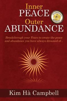 Paperback Inner Peace Outer Abundance: Breakthrough Your Fears to Create the Peace and Abu Book