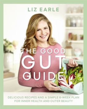Hardcover The Good Gut Guide: Delicious Recipes & a Simple 6-Week Plan for Inner Health & Outer Beauty Book