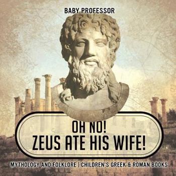 Paperback Oh No! Zeus Ate His Wife! Mythology and Folklore Children's Greek & Roman Books Book