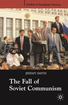 The Fall of Soviet Communism, 1986-1991 - Book  of the Studies in European History