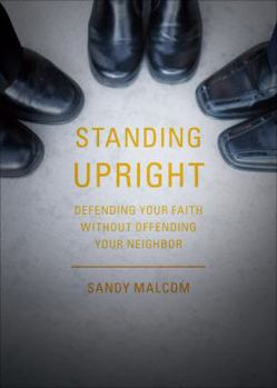 Paperback Standing Upright: Defending Your Faith Without Offending Your Neighbor Book