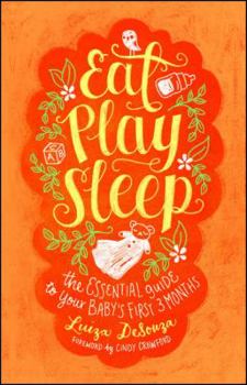 Paperback Eat, Play, Sleep: The Essential Guide to Your Baby's First Three Months Book