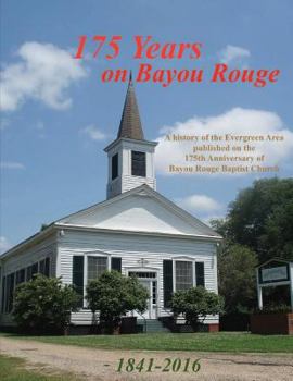 Paperback 175 Years on Bayou Rouge 1841-2016: 175th Anniversary of Bayou Rouge Baptist Church Book