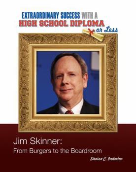Jim Skinner: From Burgers to the Boardroom - Book  of the Extraordinary Success with a High School Diploma or Less