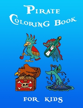 Pirate Coloring Book: Pirate Coloring Book for kids: Pirate theme coloring book for kids, boys or girls, Coloring Activity Book for Kids wit