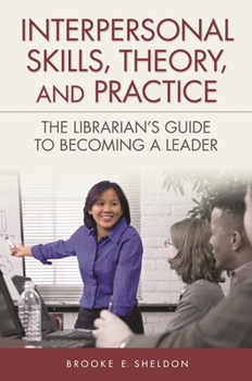 Paperback Interpersonal Skills, Theory, and Practice: The Librarian's Guide to Becoming a Leader Book
