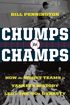 Hardcover Chumps to Champs: How the Worst Teams in Yankees History Led to the '90s Dynasty Book