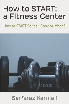 Paperback How to START: a Fitness Center: How to START Series - Book 5 Book