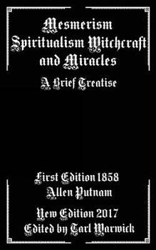 Paperback Mesmerism, Spiritualism, Witchcraft, and Miracles: A Brief Treatise Book