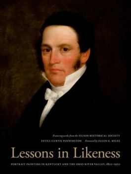 Hardcover Lessons in Likeness: Portrait Painters in Kentucky and the Ohio River Valley, 1802-1920 Book