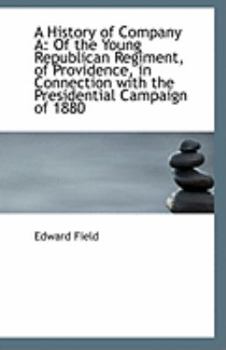 Paperback A History of Company a: Of the Young Republican Regiment, of Providence, in Connection with the Pres Book