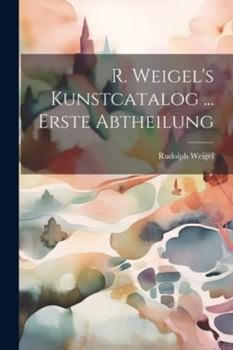 Paperback R. Weigel's Kunstcatalog ... Erste Abtheilung [German] Book