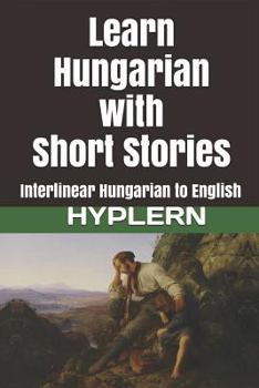 Paperback Learn Hungarian with Short Stories: Interlinear Hungarian to English Book