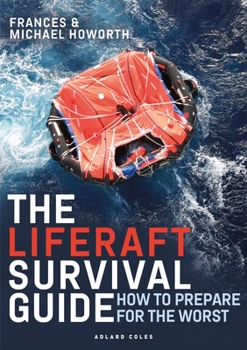 Paperback The Liferaft Survival Guide: How to Prepare for the Worst Book