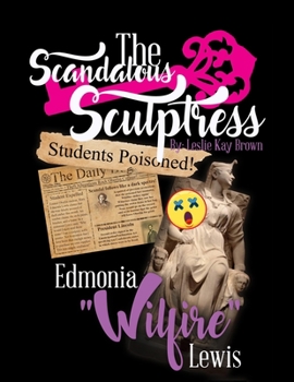 Paperback The Scandalous Sculptress: Edmonia Wildfire Lewis Book