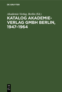 Hardcover Katalog Akademie-Verlag Gmbh Berlin, 1947-1964: Gesamtverzeichnis in Alphabetischer Folge Nach Dem Namen Des Autors, Des Herausgebers, Der Schriftenre [German] Book
