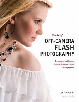 Hardcover The Art of Off-Camera Flash Photography: Techniques and Images from Professional Digital Photographers Book