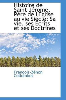 Paperback Histoire de Saint Jerome, Pere de L'Eglise Au Vie Siecle: Sa Vie, Ses Ecrits Et Ses Doctrines Book