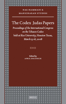 Hardcover The Codex Judas Papers: Proceedings of the International Congress on the Tchacos Codex Held at Rice University, Houston Texas, March 13-16, 20 Book