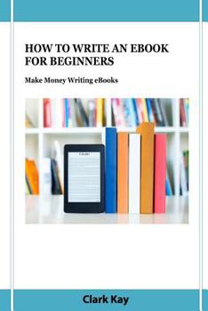 Paperback How to Write an eBook for Beginners: Make Money Writing eBooks Book
