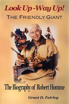 Paperback The Friendly Giant: The Biography of Robert Homme Book