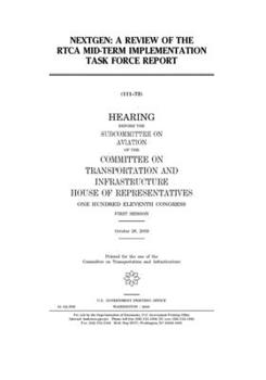 NextGen  : a review of the RTCA Mid-term Implementation Task Force report : hearing before the Subcommittee on Aviation of the Committee on ... Eleventh Congress, first session, October