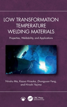 Hardcover Low Transformation Temperature Welding Materials: Properties, Weldability, and Active Applications Book