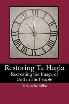 Paperback Restoring Ta Hagia: Recreating the Image of God in His People Book