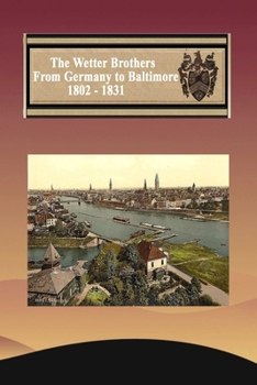 Paperback The Wetter Brothers 1802 - 1823 History and Genealogy Book