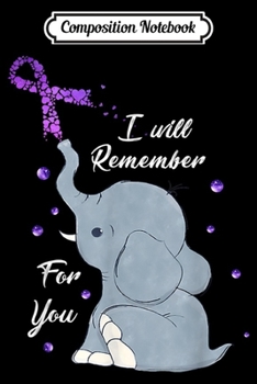 Composition Notebook: Elephant I Will Remember For You Alzheimer's Awareness  Journal/Notebook Blank Lined Ruled 6x9 100 Pages