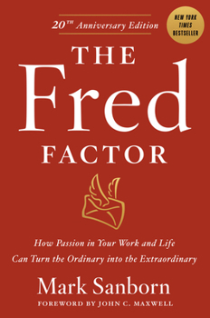 Hardcover The Fred Factor: How Passion in Your Work and Life Can Turn the Ordinary Into the Extraordinary Book