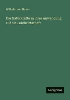 Die Naturkräfte in ihrer Anwendung auf die Landwirtschaft
