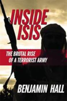 Hardcover Inside Isis: The Brutal Rise of a Terrorist Army Book