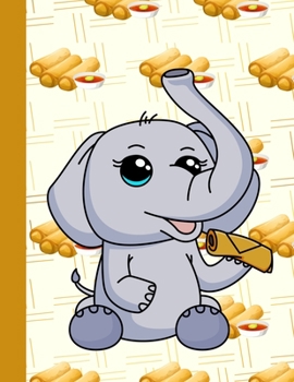 Notebook: Chinese Lumpia Spring Rolls Kawaii Elephant Chili Sauce Cooking Logbook Dot Grid Graphing Pad & Note Taking