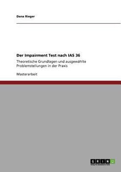 Paperback Der Impairment Test nach IAS 36: Theoretische Grundlagen und ausgewählte Problemstellungen in der Praxis [German] Book