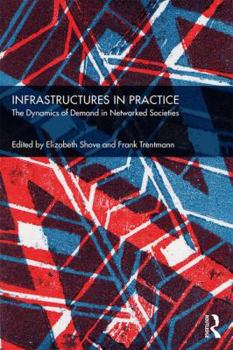 Paperback Infrastructures in Practice: The Dynamics of Demand in Networked Societies Book