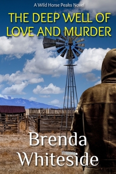 The Deep Well of Love and Murder - Book #4 of the Wild Horse Peaks