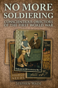 Paperback No More Soldiering: Conscientious Objectors of the First World War Book