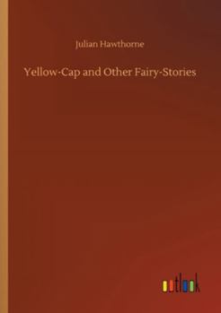 Yellow-Cap and Other Fairy-Stories