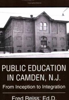Paperback Public Education in Camden, N.J.: From Inception to Integration Book